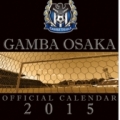 [ ２０１５年カレンダー：Ｇ大阪 ]　２０１５年のＧ大阪カレンダーは躍動感ある選手のプレー写真が満載！...